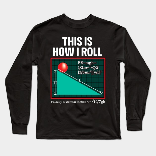 This Is How I Roll Physics Pun Funny Science Long Sleeve T-Shirt by theperfectpresents